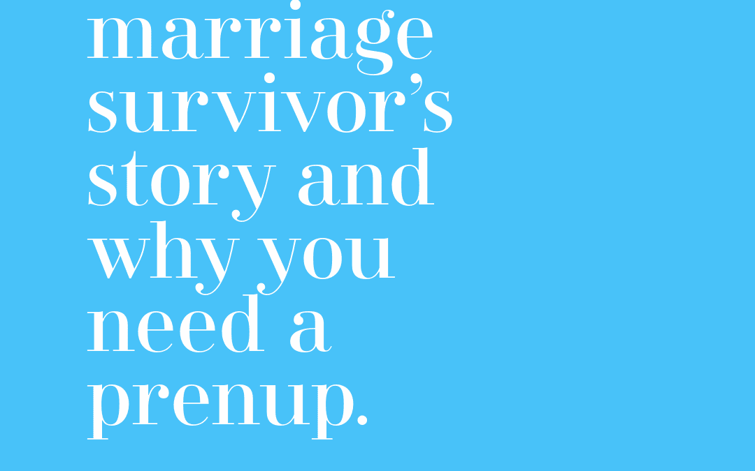 A Second Marriage Survivor’s Story and Why You Need a Prenup