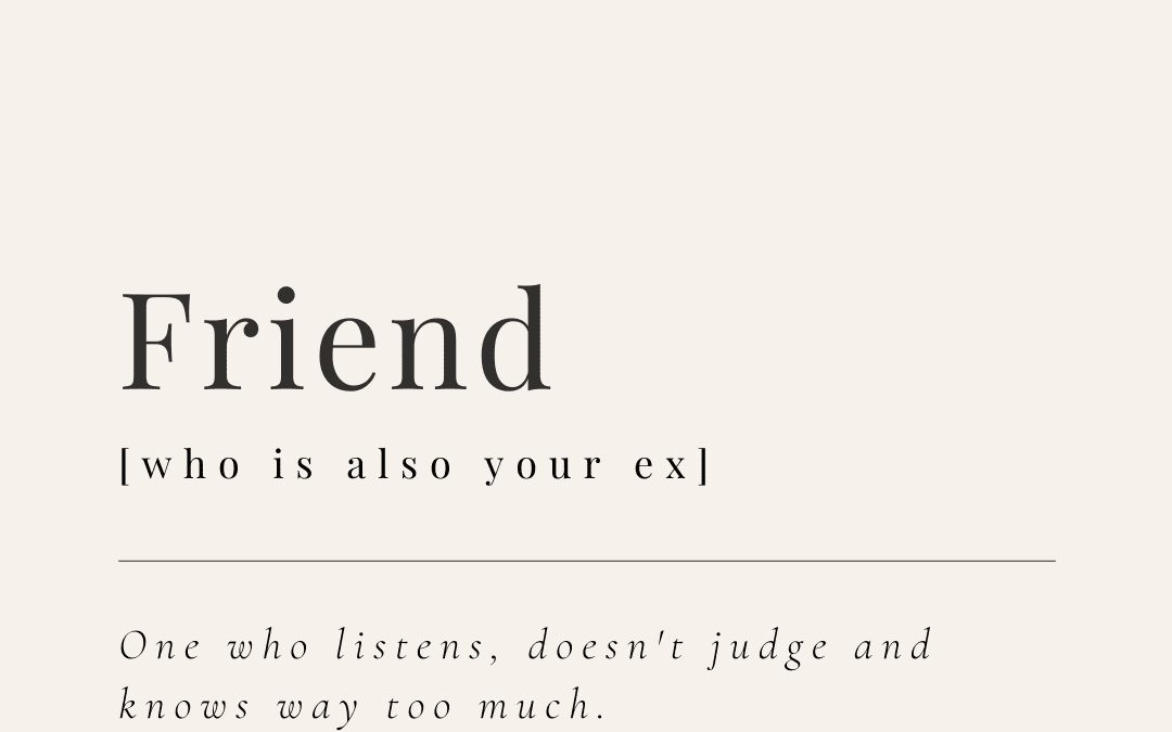 Can You be Friends with an Ex?