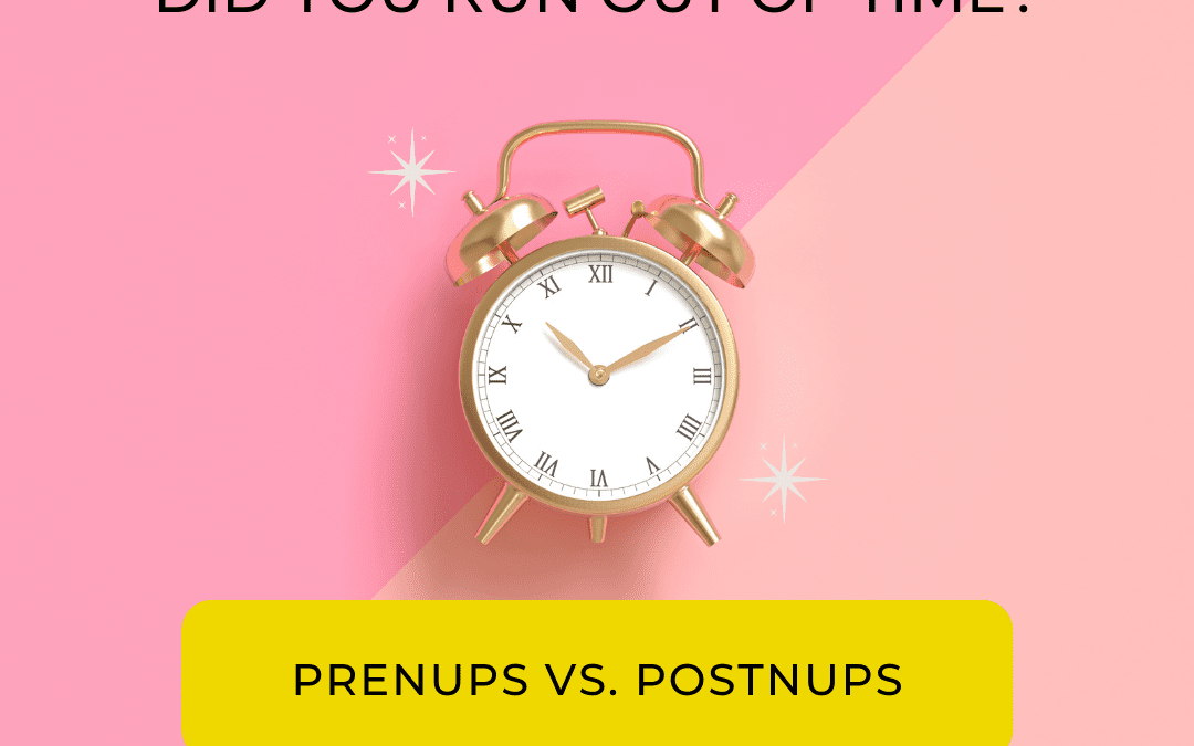 Did you run out of time? Let’s talk postnups.