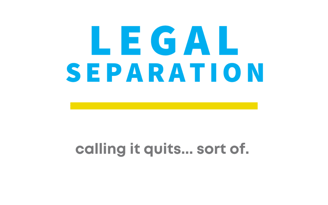 Legal Separation: Calling it Quits… Sort of