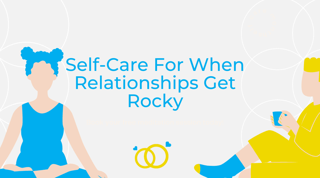 Self-Care for When Relationships Get Rocky
