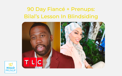 Prenups + 90 Day Fiancé: Bilal’s Lesson In Blindsiding