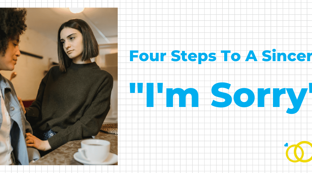 Four Steps To a Sincere “I’m Sorry” 