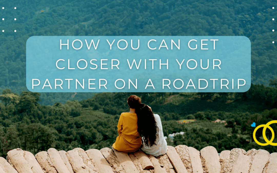 How You Can Get Closer with Your Partner on a Roadtrip