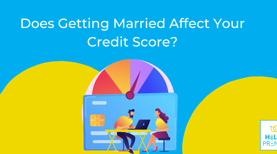 Does Getting Married Affect Your Credit Score?