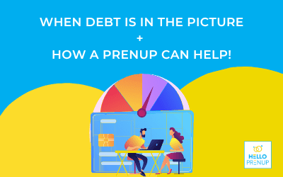 When Debt is in the Picture + How a Prenup Can Help!