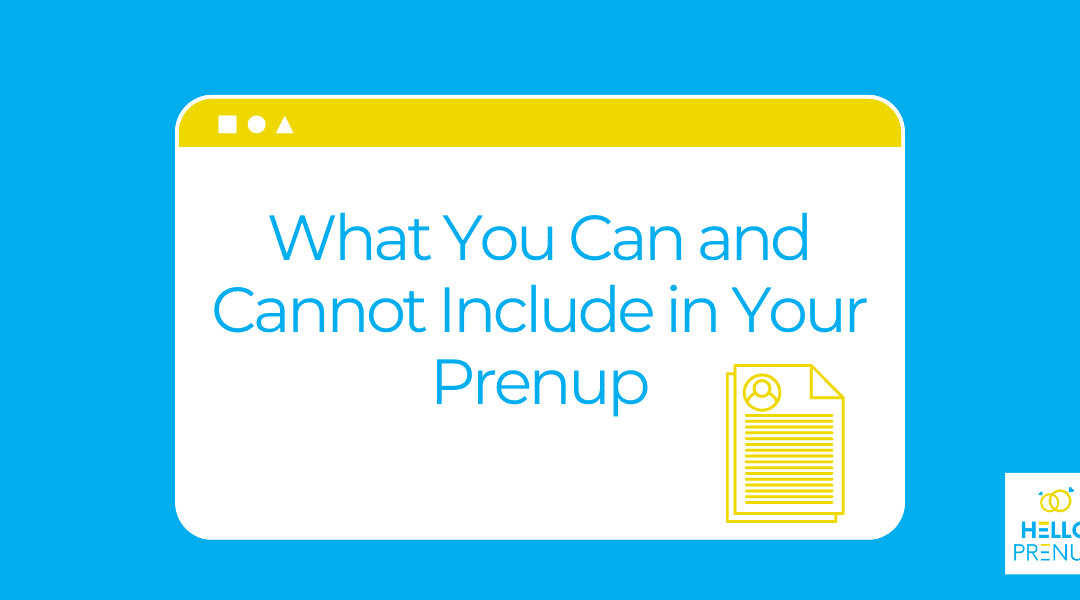 What You Can and Cannot Include in Your Prenup