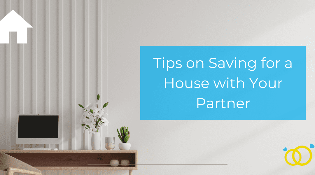 Tips on Saving for a House with Your Partner