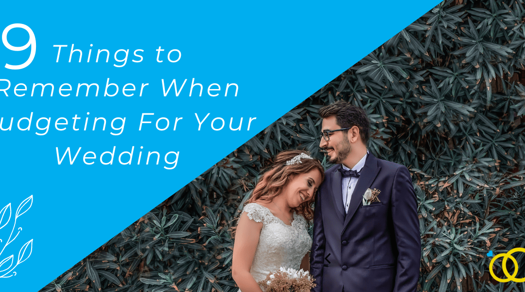 9 Things to Remember When Budgeting For Your Wedding