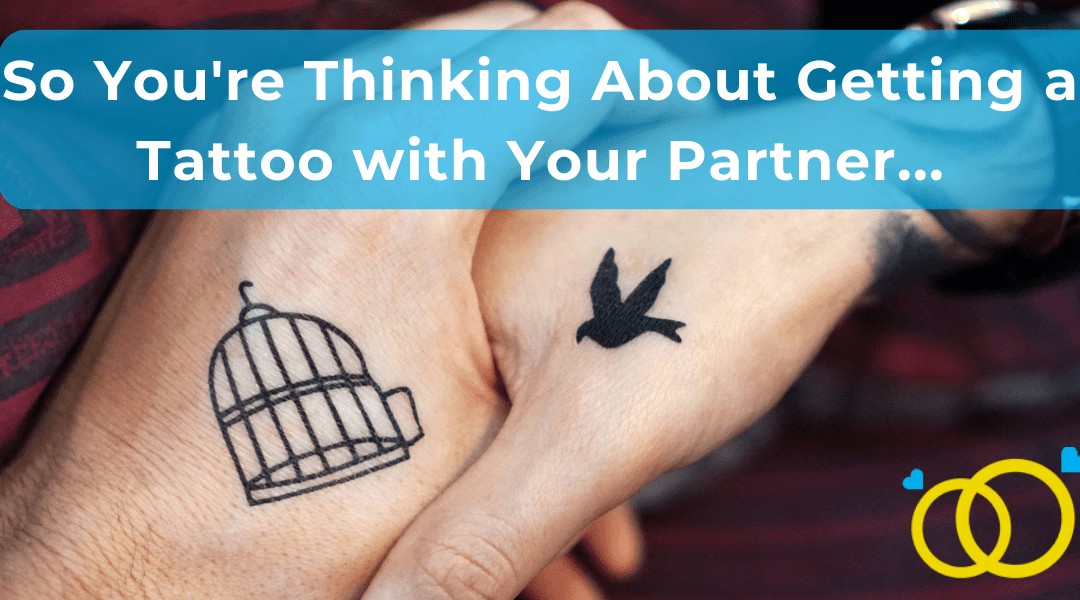 So You’re Thinking About Getting a Tattoo with Your Partner…