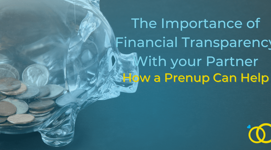 The Importance of Financial Transparency With your Partner- How a Prenup Can Help