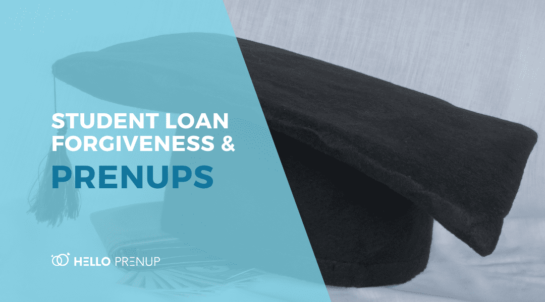 Student Loan Forgiveness and Your Prenup