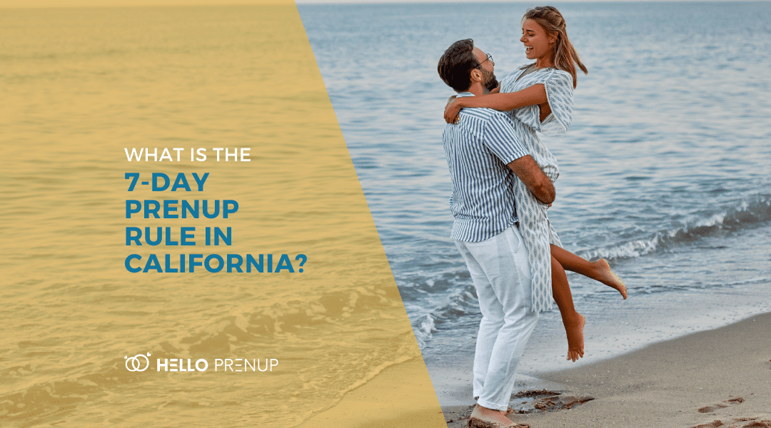What is the Prenup “7-day rule” in California?