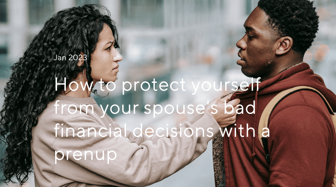 How to Protect Yourself From a Spouse’s Bad Financial Decisions With a Prenup