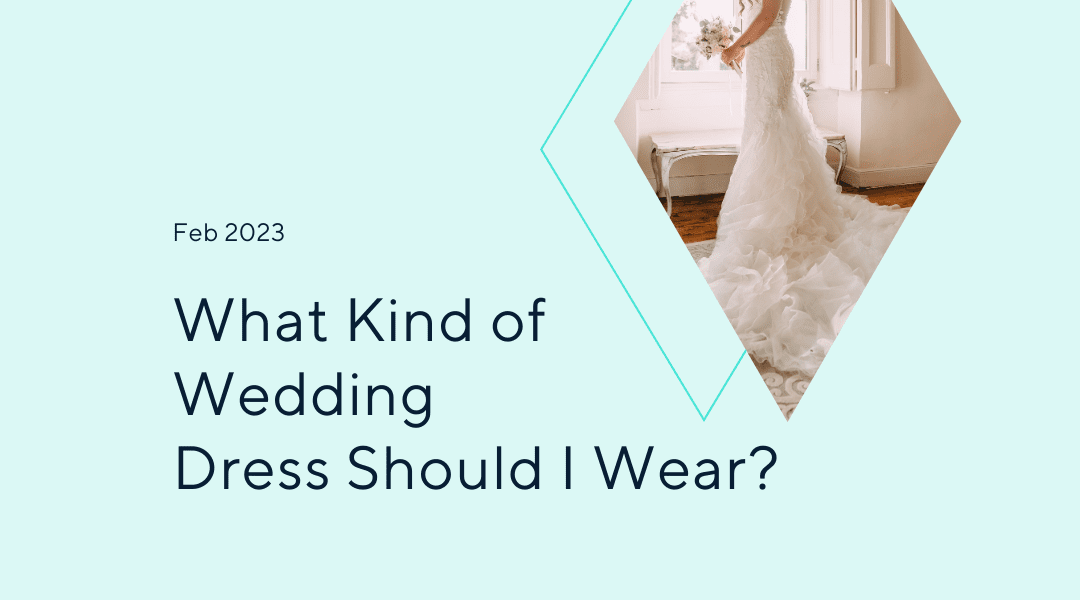 What Kind of Wedding Dress Should I Wear?